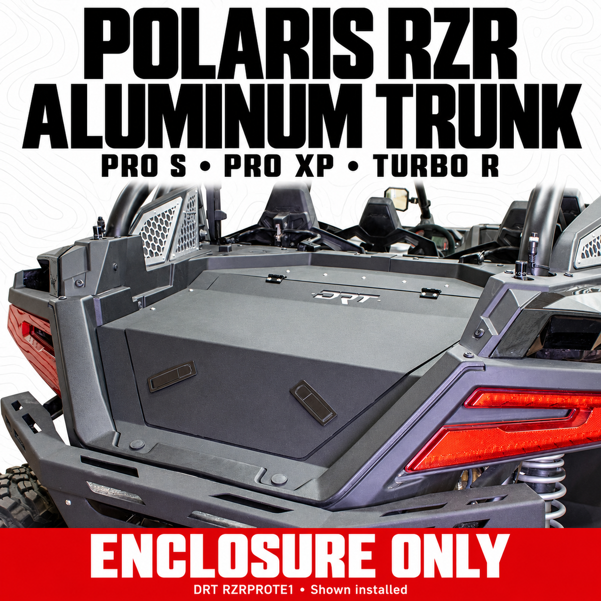 DRT RZR Pro S, Pro XP and Turbo R aluminum trunk enclosure only, shown installed