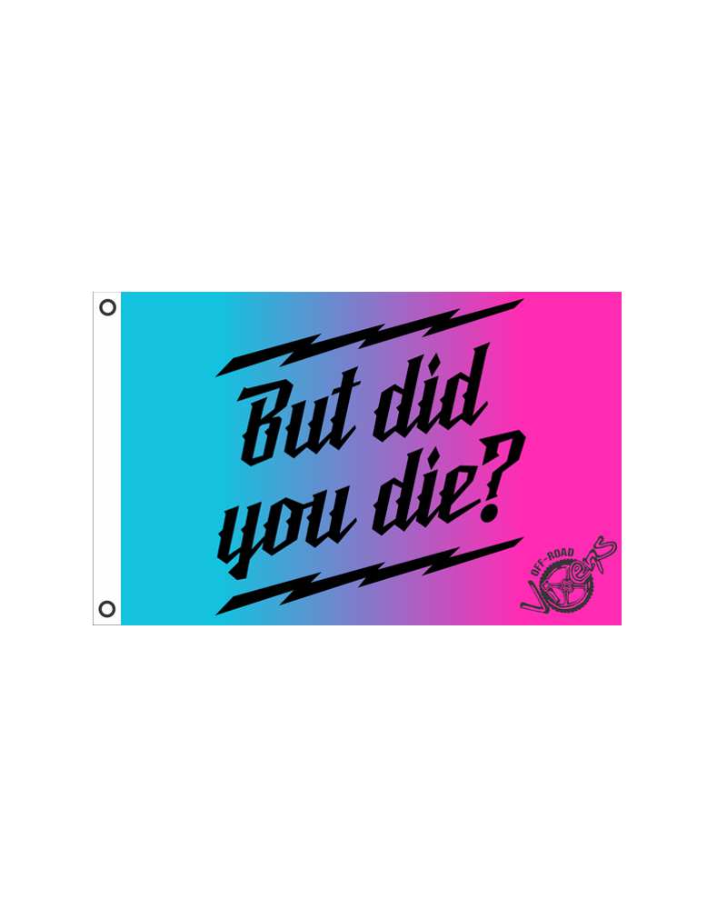 Photo of But did you Die? Flag 2' x 3' by OFF-ROAD VIXENS CLOTHING CO. - Premium Flags for UTVs / Side by Sides