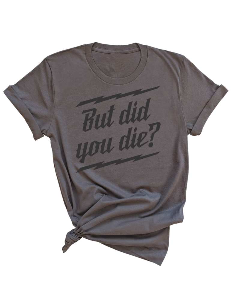 Photo of But did you Die? Unisex Tee - Asphalt by OFF-ROAD VIXENS CLOTHING CO. - Premium Apparel & Accessories for UTVs / Side by Sides