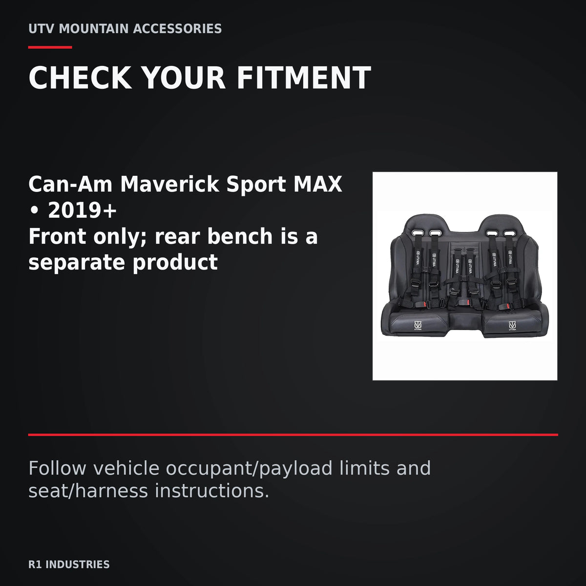 UTVMA Maverick Sport MAX Front Bench with Harnesses (2019+) — CHECK YOUR FITMENT. Can-Am Maverick Sport MAX • 2019+; Front only; rear bench is a separate product